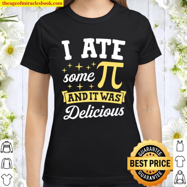 I Ate Some Pi And It Was Delicious Math Nerd Joke Pun Classic Women T-Shirt