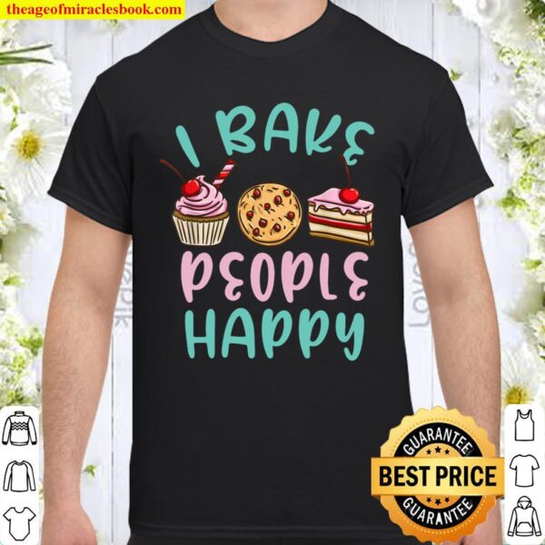 I Bake People Happy Pastry Chef Shirt