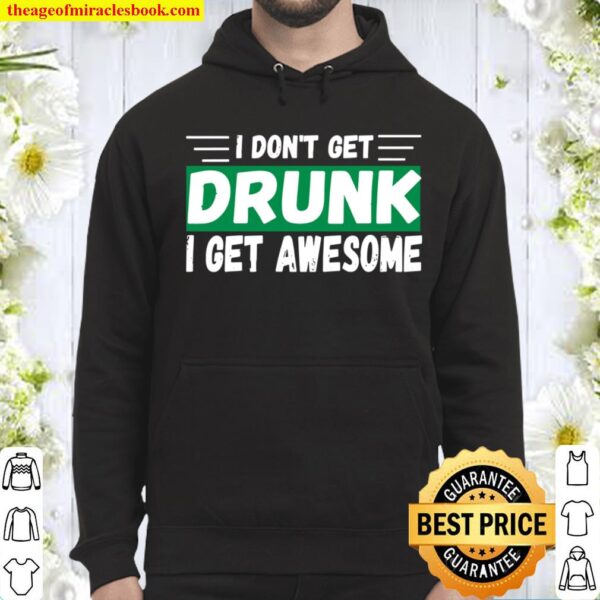 I Don’t Get Drunk I Get Awesome Cool St. Patrick’s Day Hoodie