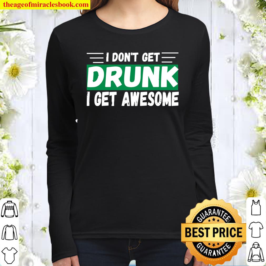 I Don’t Get Drunk I Get Awesome Cool St. Patrick’s Day Women Long Sleeved