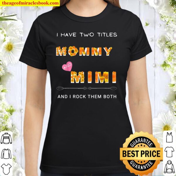 I Have Two Titles Mom And Mimi floral Classic Women T-Shirt