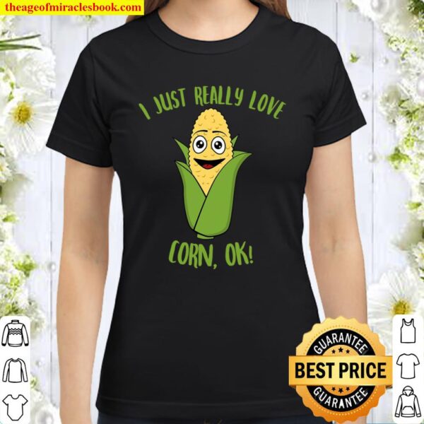 I Just Really Love Corn Ok Classic Women T-Shirt