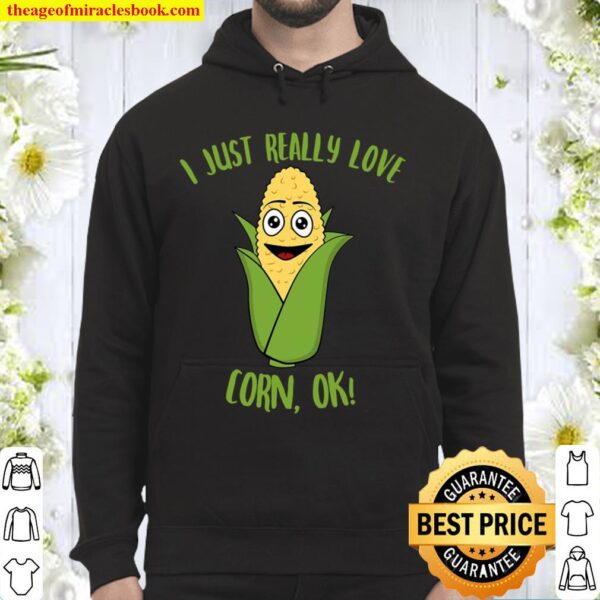 I Just Really Love Corn Ok Hoodie