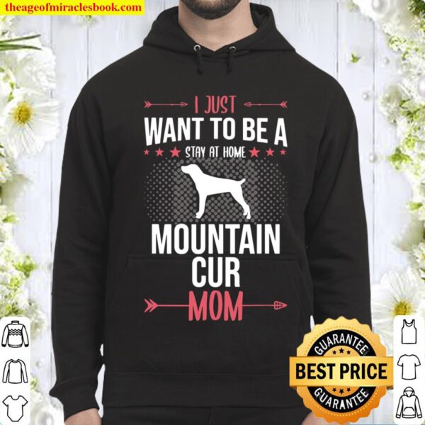 I Just Want To Be Stay At Home Mountain Cur Dog Mom Gift Hoodie