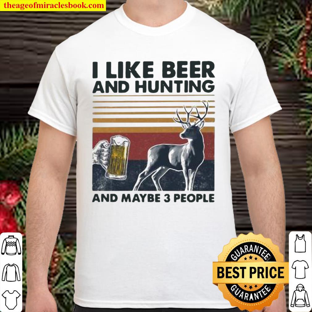 I Like Beer And Hunting And Maybe Three People Vintage limited Shirt, Hoodie, Long Sleeved, SweatShirt