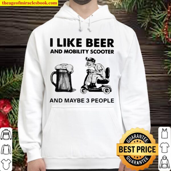 I Like Beer And Mobility Scooter And Maybe Three People Hoodie