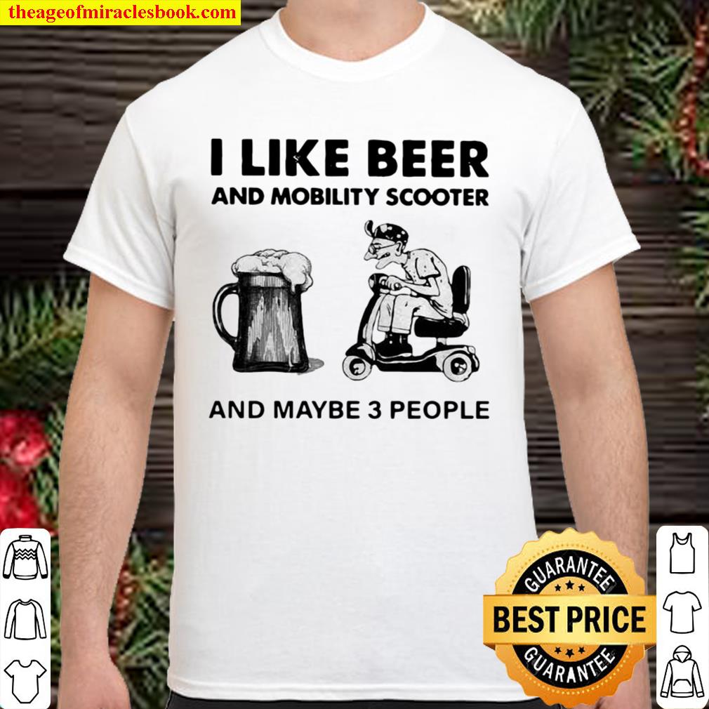I Like Beer And Mobility Scooter And Maybe Three People hot Shirt, Hoodie, Long Sleeved, SweatShirt