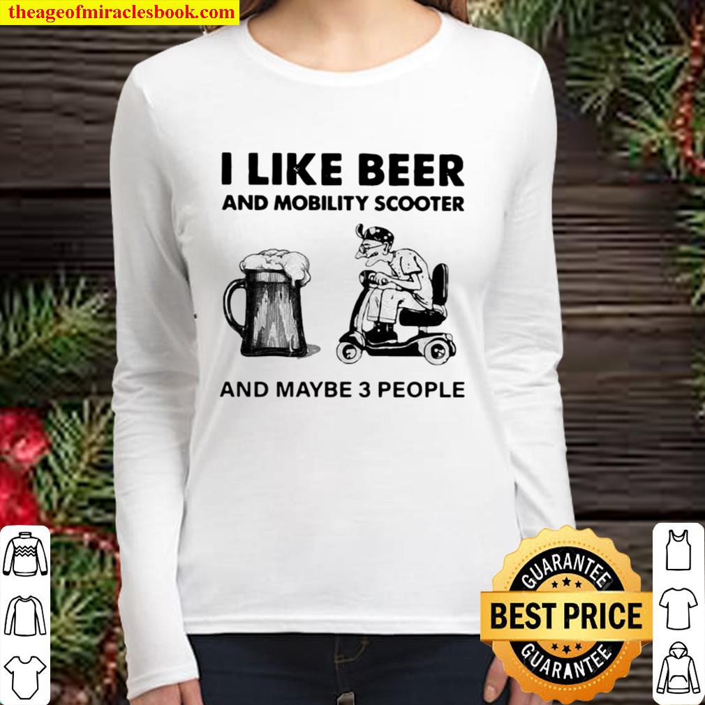 I Like Beer And Mobility Scooter And Maybe Three People Women Long Sleeved