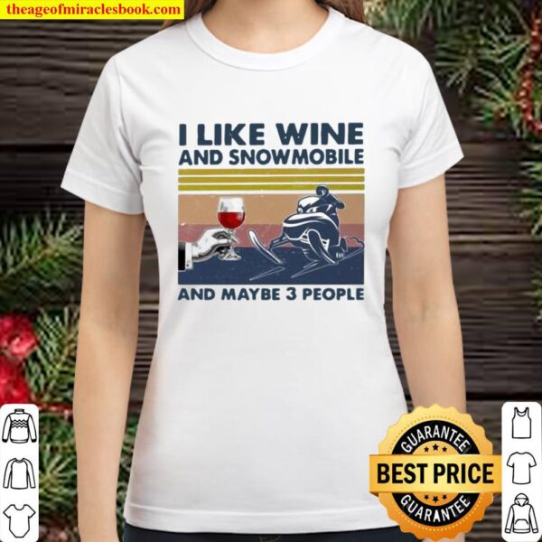 I Like Wine And Snowmobile And Maybe 3 People Vintage Classic Women T-Shirt