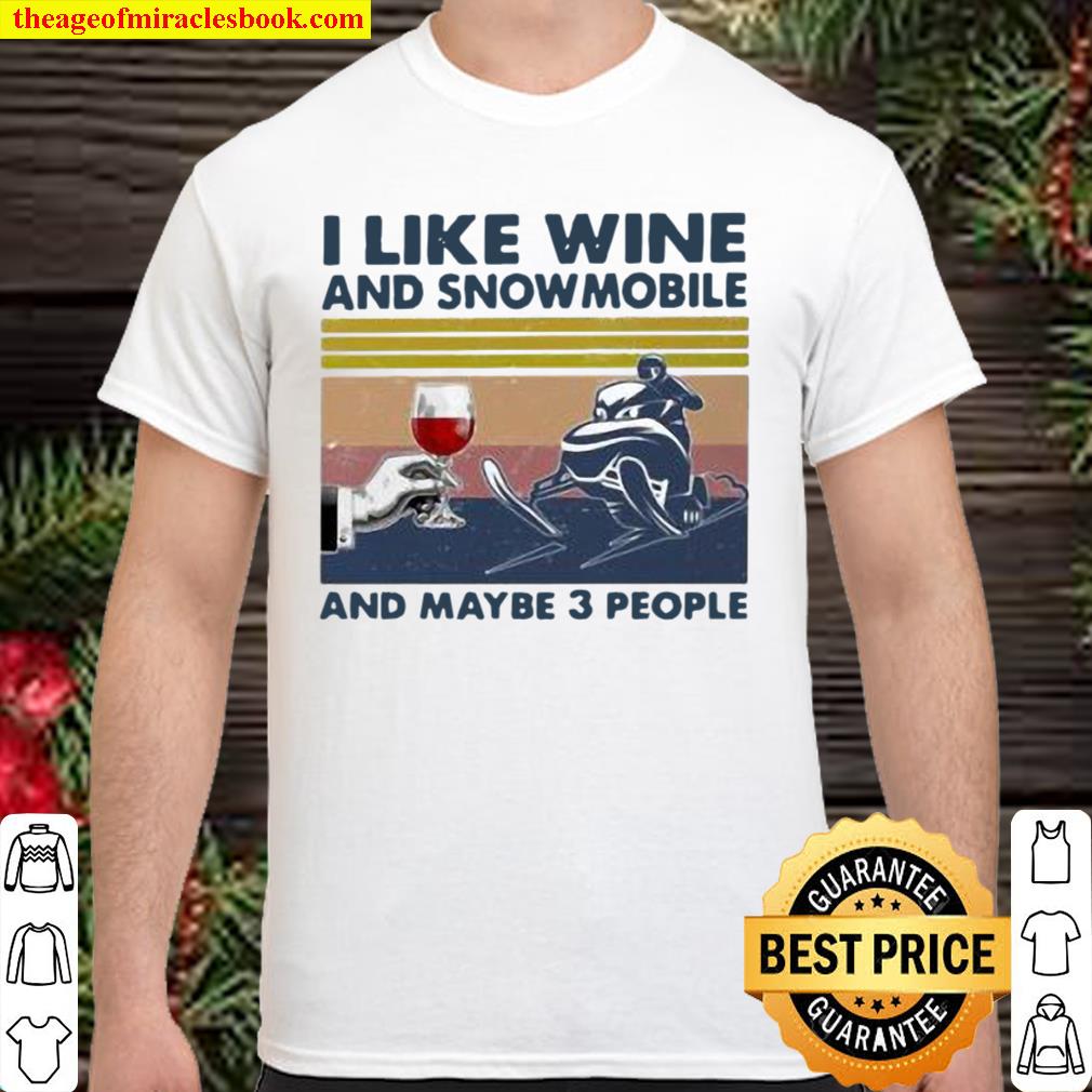 I Like Wine And Snowmobile And Maybe 3 People Vintage Shirt