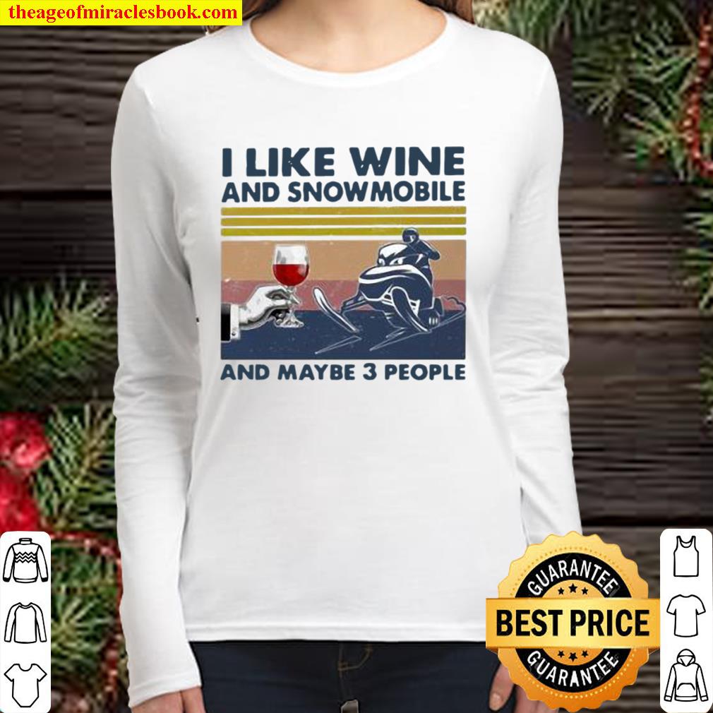I Like Wine And Snowmobile And Maybe 3 People Vintage Women Long Sleeved