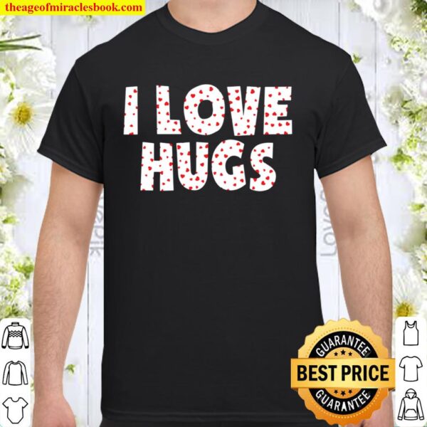 I Love Hugs Shirt