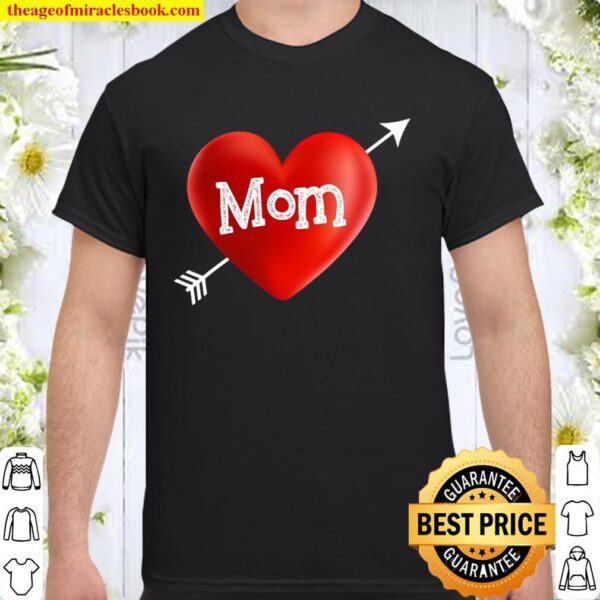 I Love My Mom Is My Valentine Day Heart Mother’s Day Gift Shirt