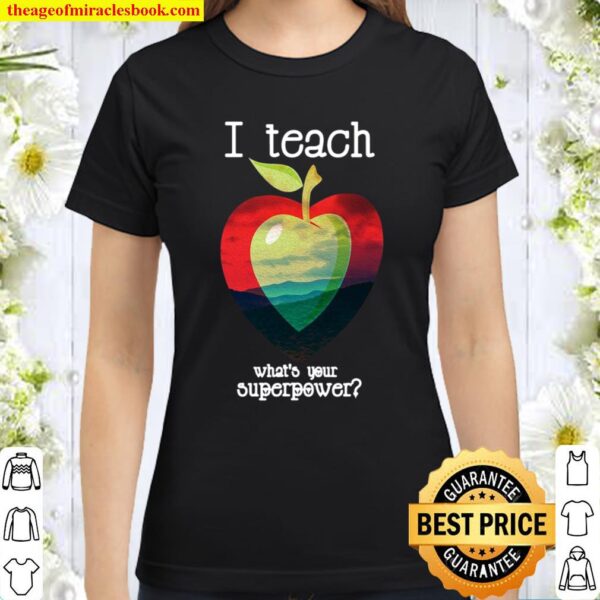 I Teach What’s Your Superpower Teacher Classic Women T-Shirt