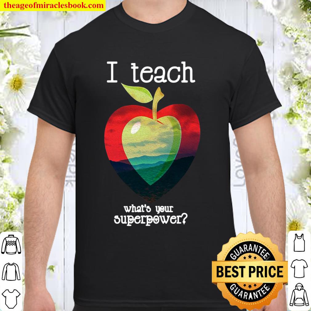 I Teach What’s Your Superpower Teacher 2021 Shirt, Hoodie, Long Sleeved, SweatShirt