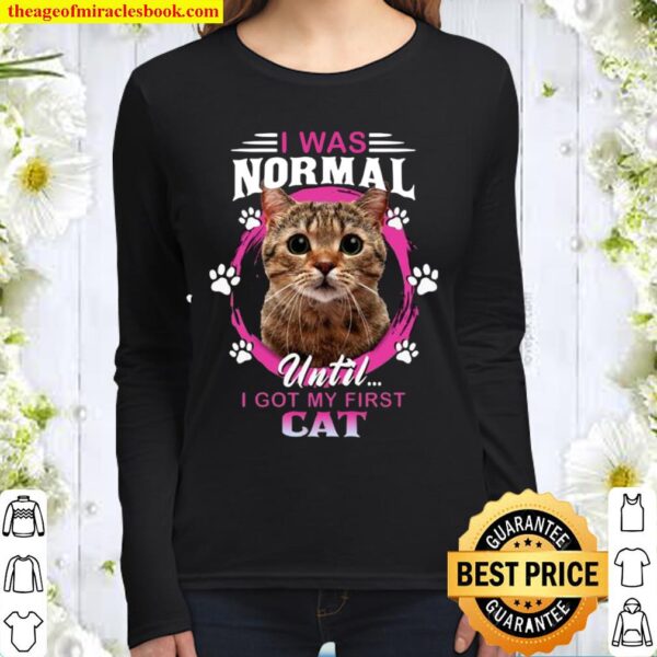 I Was Normal Until I Got My First Cat Women Long Sleeved