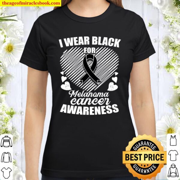 I Wear Black for Melanoma Cancer Awareness Shirt for Women Men Teen Ki Classic Women T-Shirt