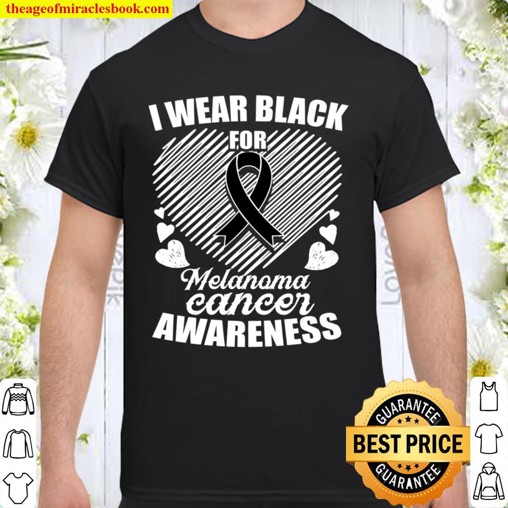I Wear Black for Melanoma Cancer Awareness Shirt for Women Men Teen Ki Shirt