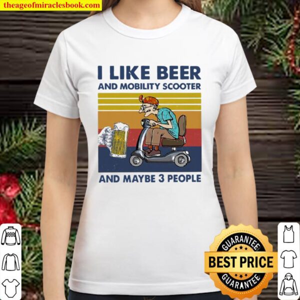 I like beer and mobility scooter and maybe 3 people vintage Classic Women T-Shirt