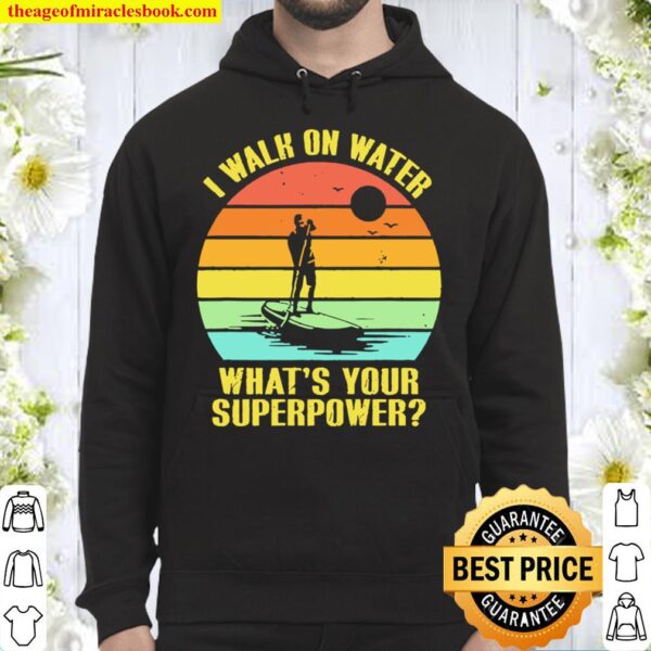 I walk on water what’s your superpower vintage Hoodie