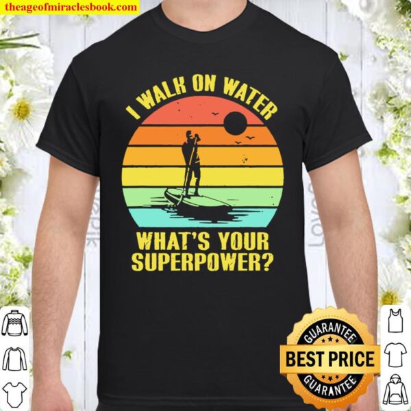I walk on water what’s your superpower vintage Shirt