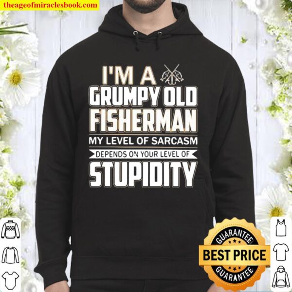 I ‘m A Grumpy Old Fisherman My Level Of Sarcasm Depends On Your Level  Hoodie