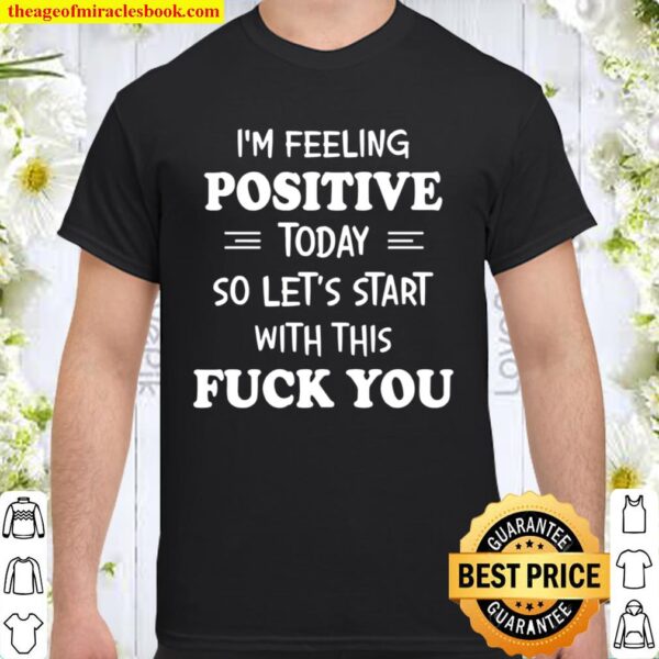 I_m Feeling Positive Today Shirt