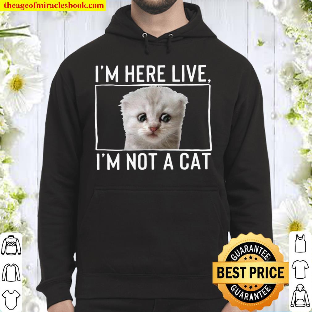 I_m Here Live, I_m Not a Cat Shirt - Zoom Lawyer Funny Cat Meme Shirt Hoodie