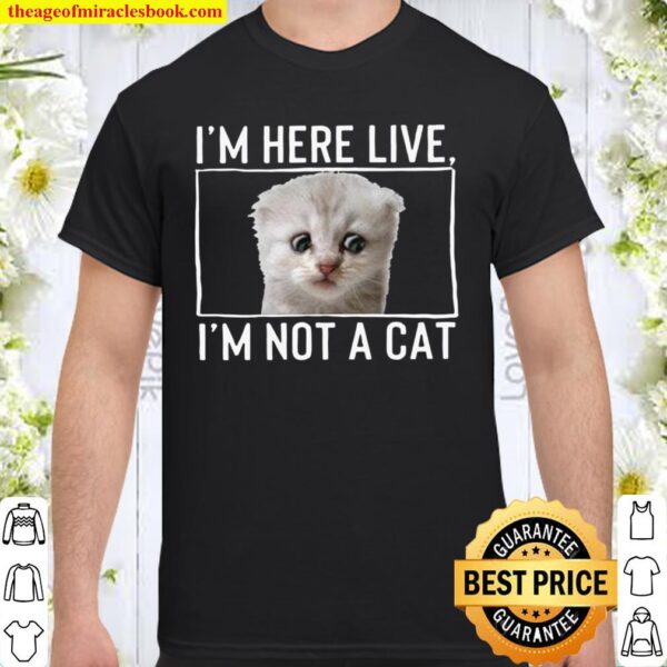 I_m Here Live, I_m Not a Cat Shirt - Zoom Lawyer Funny Cat Meme Shirt Shirt