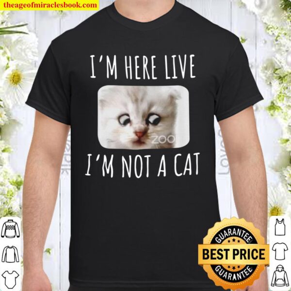 I_m Here Live, I_m Not a Cat, Zoom Meme Humor Gifts T-Shirt, Zoom Lawy Shirt