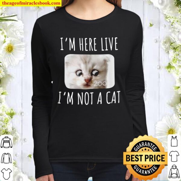 I_m Here Live, I_m Not a Cat, Zoom Meme Humor Gifts T-Shirt, Zoom Lawy Women Long Sleeved
