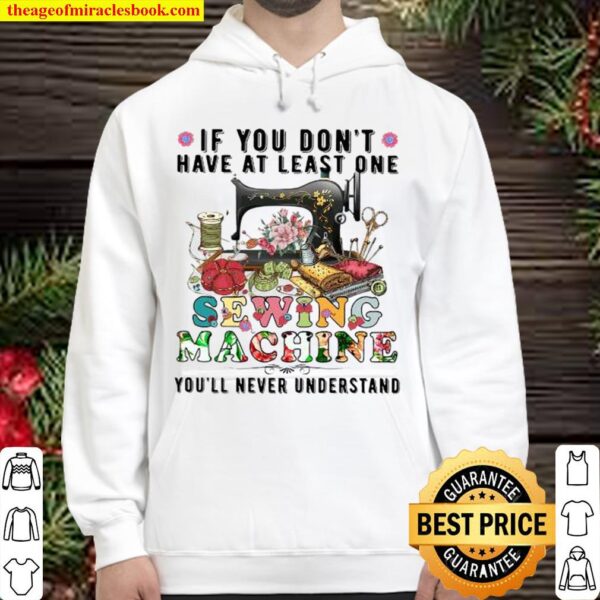 If You Don’t Have At Least One Sewing Machine You’ll Never Understand Hoodie