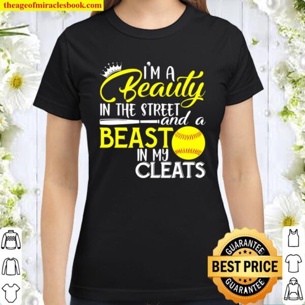 I’m A Beauty In The Street And A Beast In My Cleats Classic Women T-Shirt