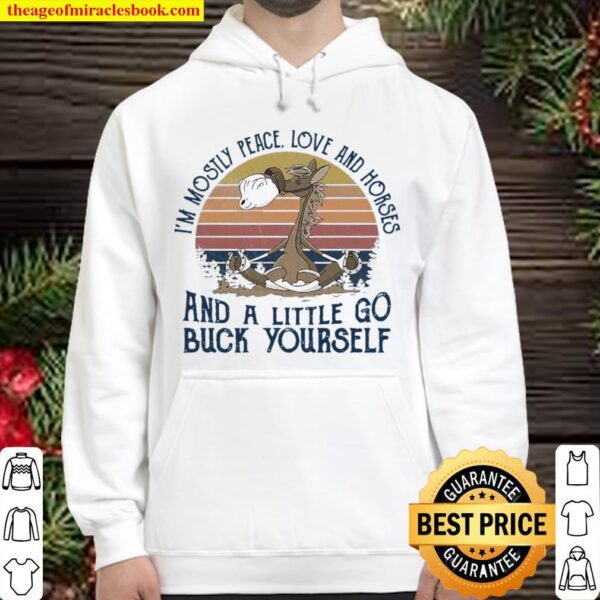 I’m Mostly Peace Love And Horses And A Little Go Buck Yourself Vintage Hoodie