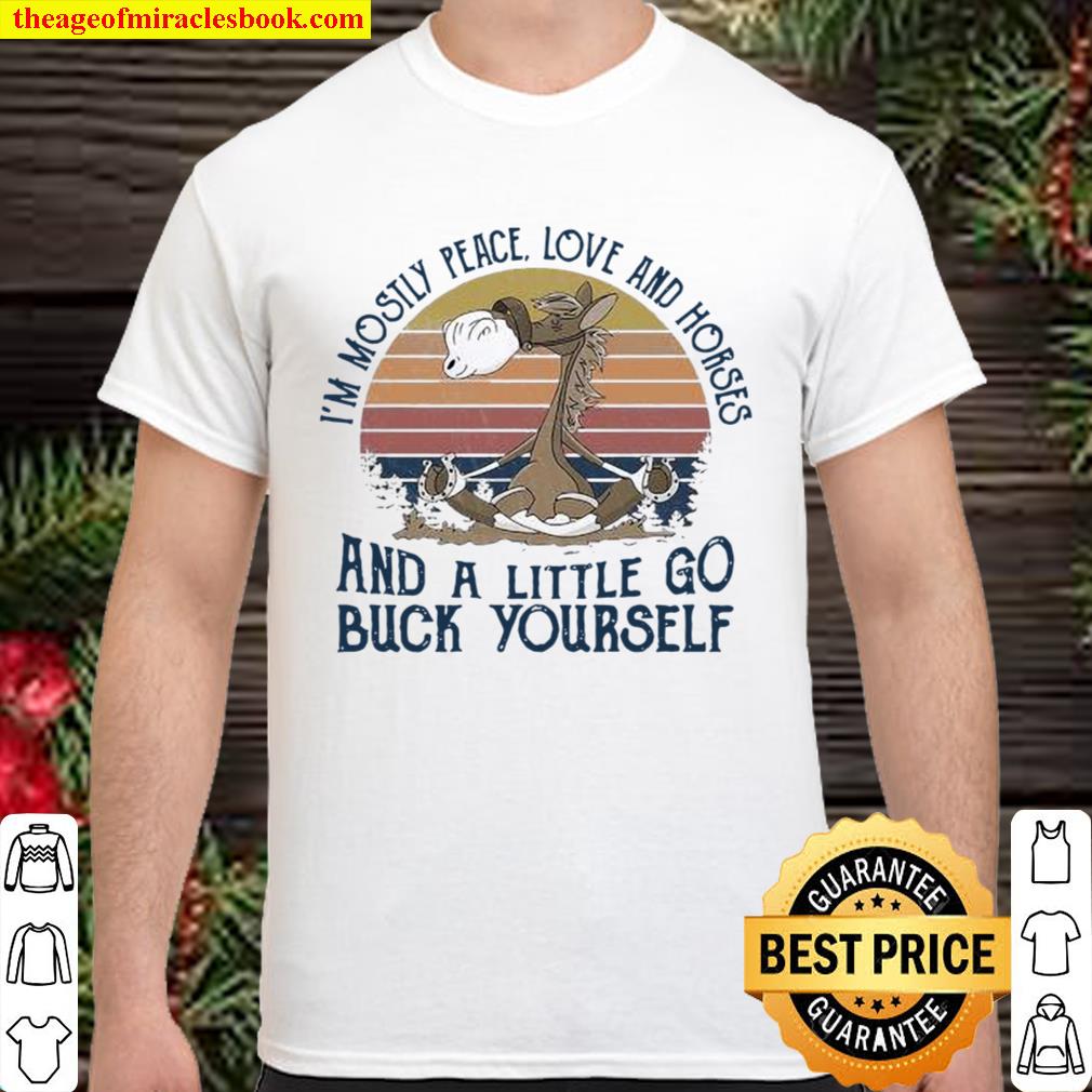 I’m Mostly Peace Love And Horses And A Little Go Buck Yourself Vintage limited Shirt, Hoodie, Long Sleeved, SweatShirt