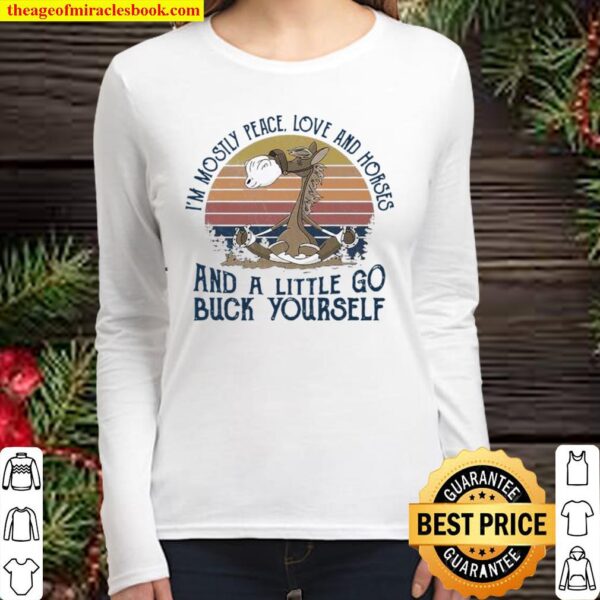 I’m Mostly Peace Love And Horses And A Little Go Buck Yourself Vintage Women Long Sleeved