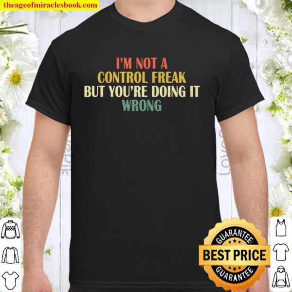 I’m Not A Control Freak But You’re Doing It Wrong Vintage Shirt