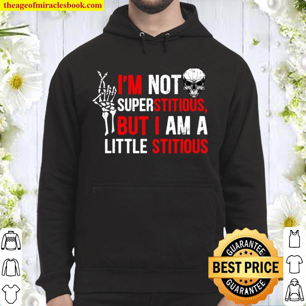 I’m Not Superstitious But I’m A Little Stitious Hoodie