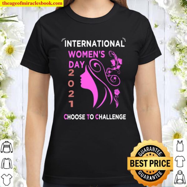 International Women_s Day Choose To Challenge 2021 Classic Women T-Shirt
