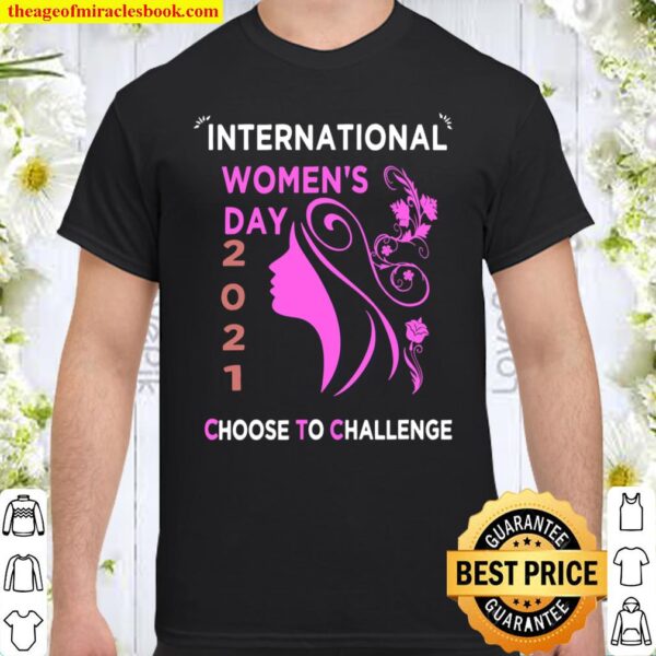 International Women_s Day Choose To Challenge 2021 Shirt