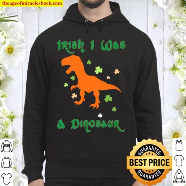 Irish I Was A Dinosaur T Rex Shamrock Hoodie