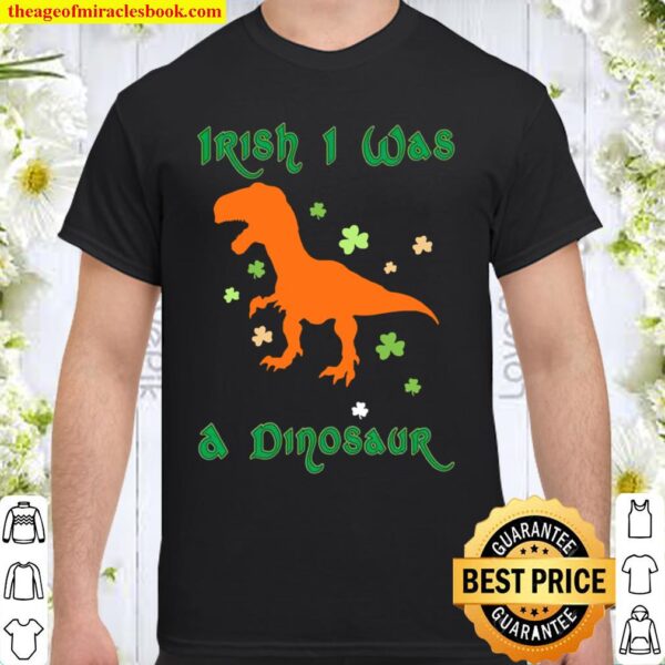 Irish I Was A Dinosaur T Rex Shamrock Shirt