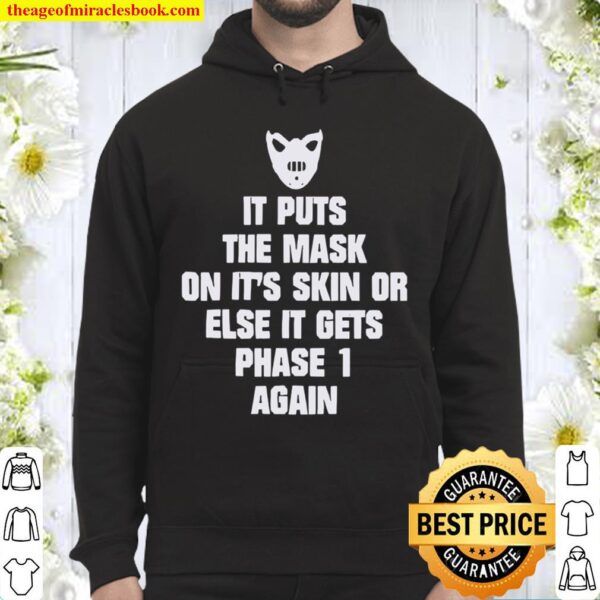 It Puts The Mask On It’s Skin Or Else It Gets Phase 1 Again Hoodie