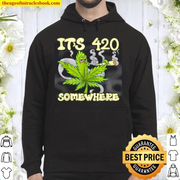 It’s 420 Somewhere Weed Leaf Smoking High Hoodie