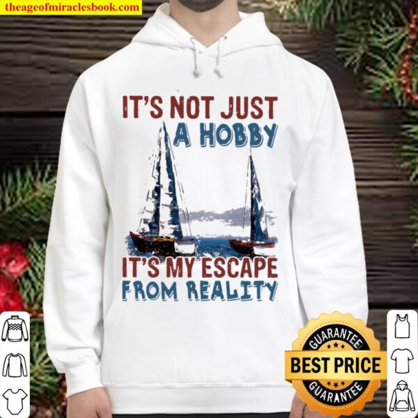 It’s Not Just A Hobby It’s My Escape From Reality Sailling Hoodie