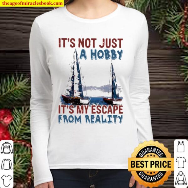 It’s Not Just A Hobby It’s My Escape From Reality Sailling Women Long Sleeved