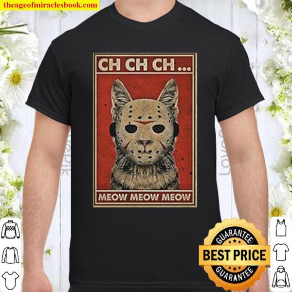 Jason Voorhees cat ch ch ch meow meow meow Shirt