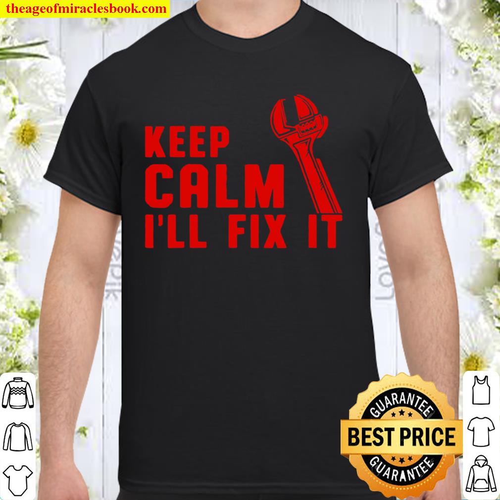 Keep Calm Wrench Will Fix It Repair Auto Car Mechanic 2021 Shirt, Hoodie, Long Sleeved, SweatShirt