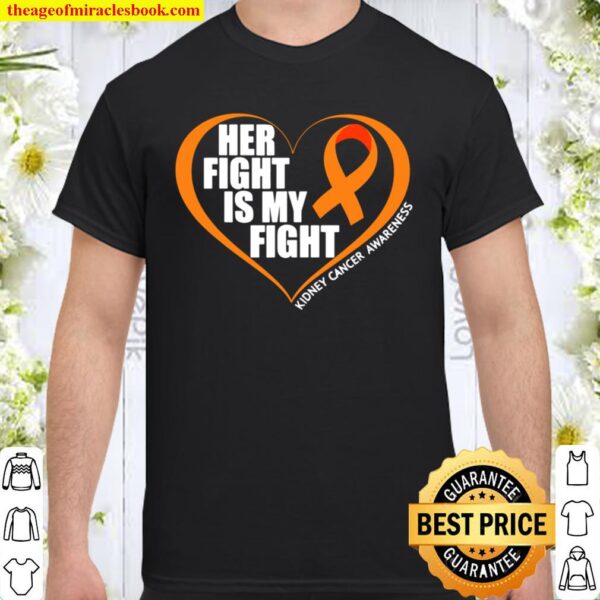 Kidney Cancer Awareness Shirt Her Fight Is My Fight Shirt