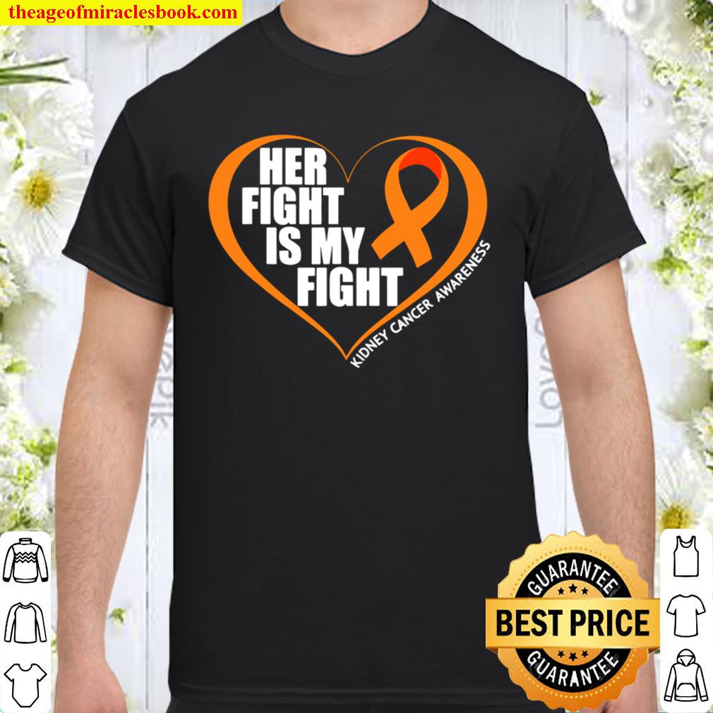 Kidney Cancer Awareness Shirt Her Fight Is My Fight hot Shirt, Hoodie, Long Sleeved, SweatShirt